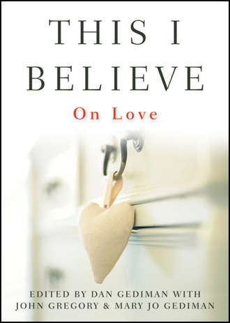 John  Gregory. This I Believe. On Love