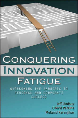 Mukund  Karanjikar. Conquering Innovation Fatigue. Overcoming the Barriers to Personal and Corporate Success