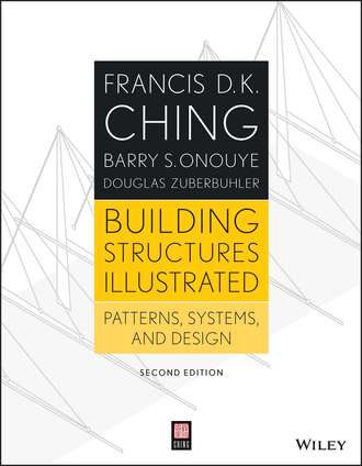 Francis D. K. Ching. Building Structures Illustrated. Patterns, Systems, and Design