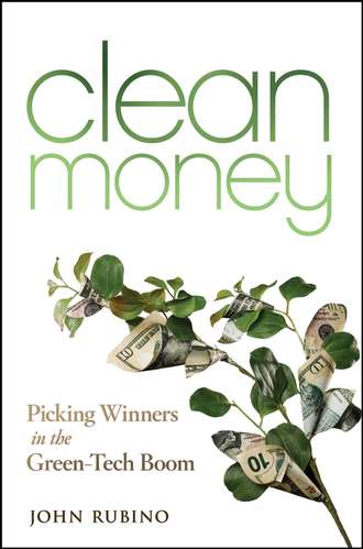 John  Rubino. Clean Money. Picking Winners in the Green Tech Boom