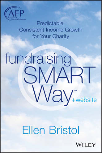 Ellen  Bristol. Fundraising the SMART Way. Predictable, Consistent Income Growth for Your Charity