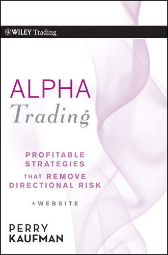 Perry Kaufman J.. Alpha Trading. Profitable Strategies That Remove Directional Risk