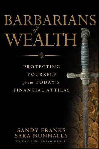 Sandy  Franks. Barbarians of Wealth. Protecting Yourself from Today's Financial Attilas
