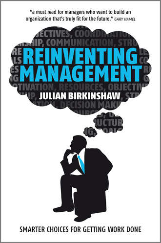 Julian  Birkinshaw. Reinventing Management. Smarter Choices for Getting Work Done