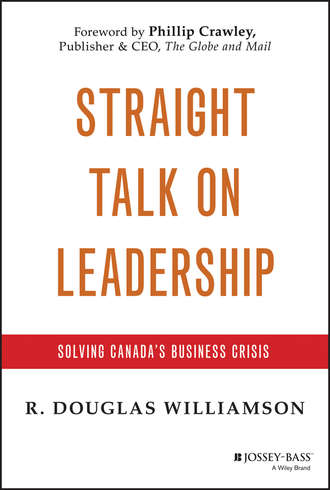 R. Williamson Douglas. Straight Talk on Leadership. Solving Canada's Business Crisis