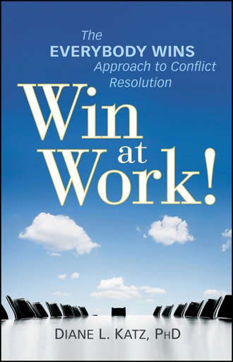 Diane  Katz. Win at Work!. The Everybody Wins Approach to Conflict Resolution