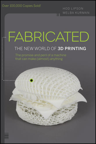 Melba  Kurman. Fabricated. The New World of 3D Printing