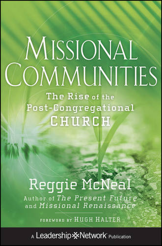 Reggie  McNeal. Missional Communities. The Rise of the Post-Congregational Church
