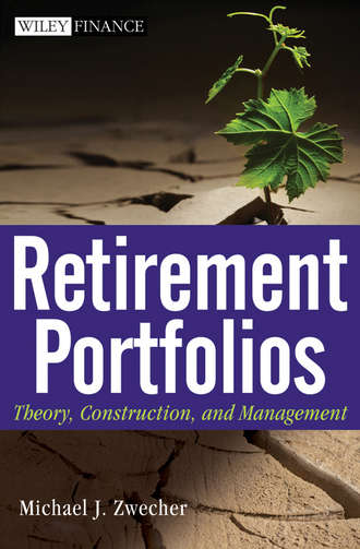 Michael Zwecher J.. Retirement Portfolios. Theory, Construction and Management