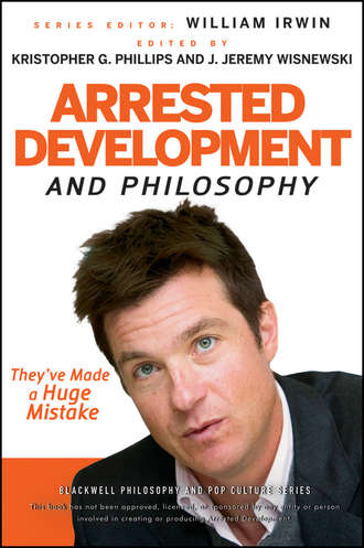 William  Irwin. Arrested Development and Philosophy. They've Made a Huge Mistake