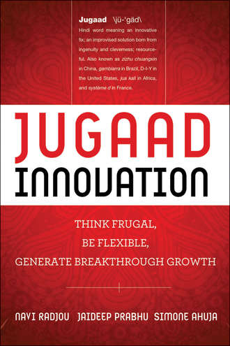 Navi  Radjou. Jugaad Innovation. Think Frugal, Be Flexible, Generate Breakthrough Growth
