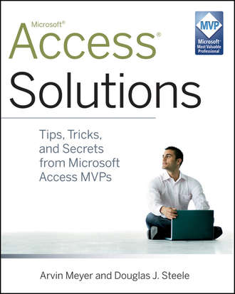 Arvin  Meyer. Access Solutions. Tips, Tricks, and Secrets from Microsoft Access MVPs