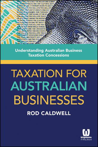Rod  Caldwell. Taxation for Australian Businesses. Understanding Australian Business Taxation Concessions