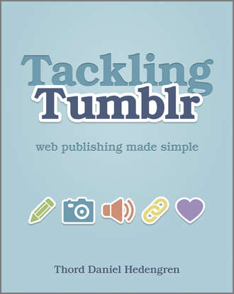 Thord Daniel Hedengren. Tackling Tumblr. Web Publishing Made Simple