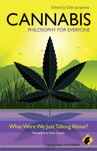 Dale  Jacquette. Cannabis - Philosophy for Everyone. What Were We Just Talking About?