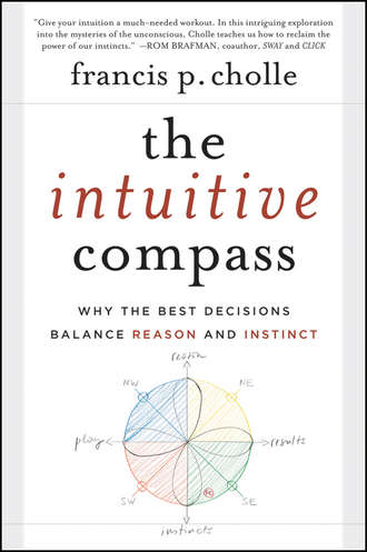 Francis  Cholle. The Intuitive Compass. Why the Best Decisions Balance Reason and Instinct