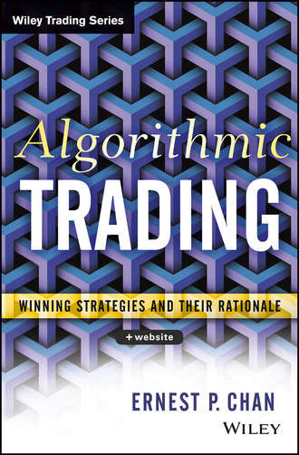 Ernie  Chan. Algorithmic Trading. Winning Strategies and Their Rationale
