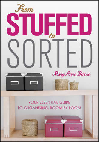 MaryAnne  Bennie. From Stuffed to Sorted. Your Essential Guide To Organising, Room By Room