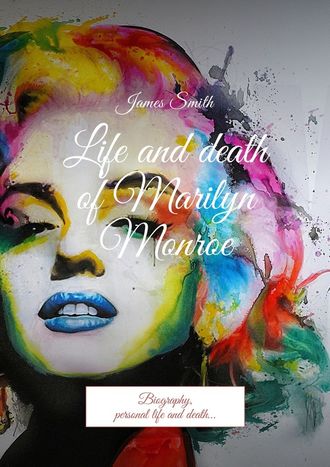James Smith. Life and death of Marilyn Monroe. Biography, personal life and death…