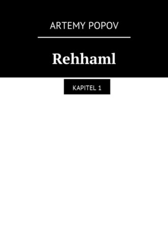 Artemy Svyatoslavovich Popov. Rehhaml. Kapitel 1