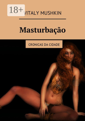 Masturbação. Cronicas da cidade. 