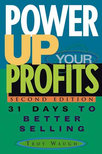 Troy  Waugh. Power Up Your Profits. 31 Days to Better Selling