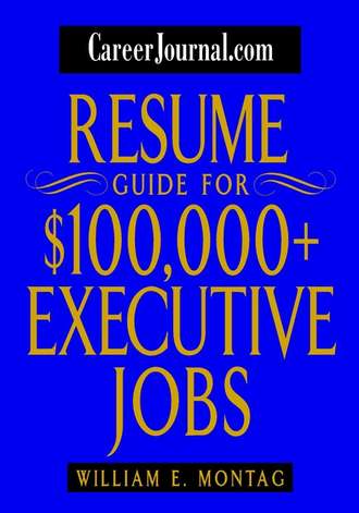 William Montag E.. CareerJournal.com Resume Guide for $100,000 + Executive Jobs