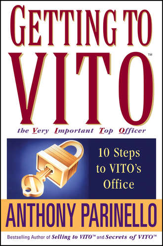 Anthony  Parinello. Getting to VITO (The Very Important Top Officer). 10 Steps to VITO's Office