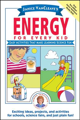 Janice  VanCleave. Janice VanCleave's Energy for Every Kid. Easy Activities That Make Learning Science Fun