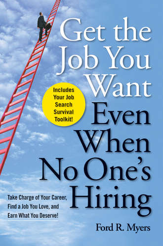 Ford Myers R.. Get The Job You Want, Even When No One's Hiring. Take Charge of Your Career, Find a Job You Love, and Earn What You Deserve