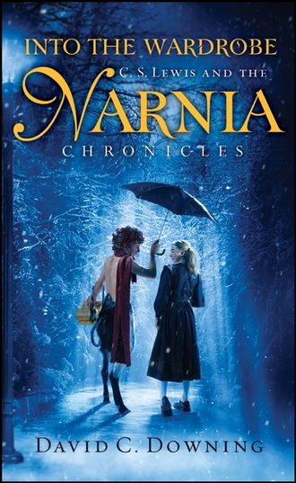 David Downing C.. Into the Wardrobe. C. S. Lewis and the Narnia Chronicles