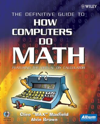Clive  Maxfield. The Definitive Guide to How Computers Do Math. Featuring the Virtual DIY Calculator
