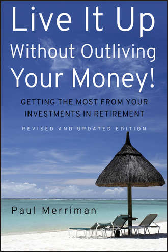 Paul  Merriman. Live It Up Without Outliving Your Money!. Getting the Most From Your Investments in Retirement