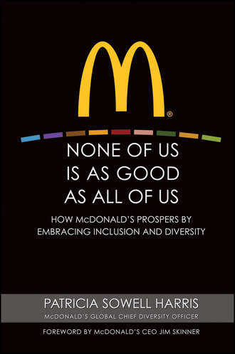 Patricia Harris Sowell. None of Us is As Good As All of Us. How McDonald's Prospers by Embracing Inclusion and Diversity