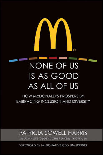 None of Us is As Good As All of Us. How McDonald's Prospers by Embracing Inclusion and Diversity. Patricia Harris Sowell