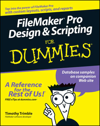 Timothy  Trimble. FileMaker Pro Design and Scripting For Dummies