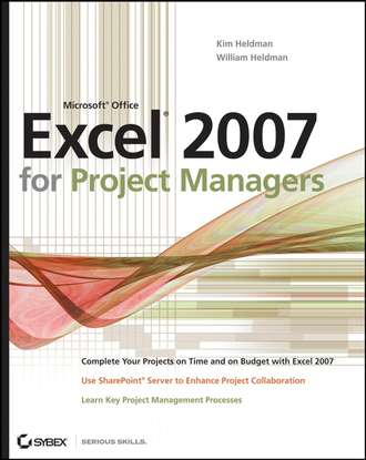 Kim  Heldman. Microsoft Office Excel 2007 for Project Managers