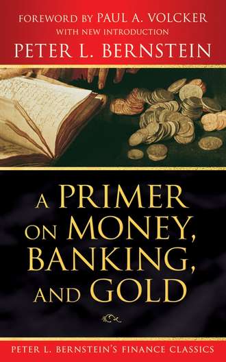 Peter L. Bernstein. A Primer on Money, Banking, and Gold (Peter L. Bernstein's Finance Classics)
