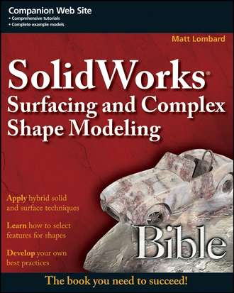 Matt  Lombard. SolidWorks Surfacing and Complex Shape Modeling Bible