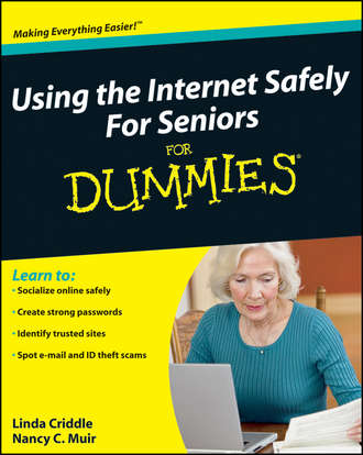 Linda  Criddle. Using the Internet Safely For Seniors For Dummies