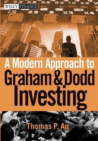 A Modern Approach to Graham and Dodd Investing. Thomas Au P.