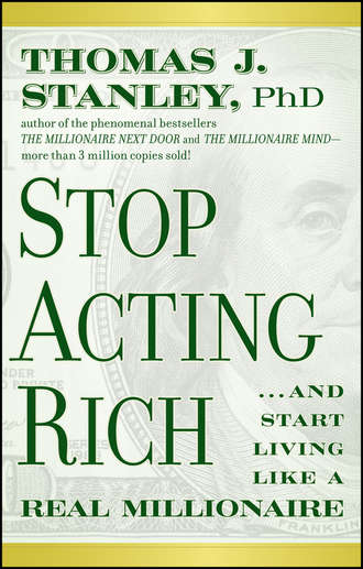 Thomas Stanley J.. Stop Acting Rich. ...And Start Living Like A Real Millionaire