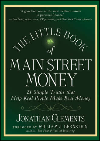 Jonathan  Clements. The Little Book of Main Street Money. 21 Simple Truths that Help Real People Make Real Money