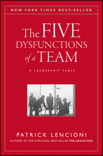Патрик Ленсиони. The Five Dysfunctions of a Team. A Leadership Fable