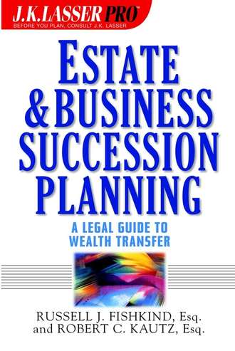 Russell Fishkind J.. Estate and Business Succession Planning. A Legal Guide to Wealth Transfer