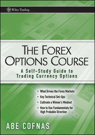 Abe  Cofnas. The Forex Options Course. A Self-Study Guide to Trading Currency Options