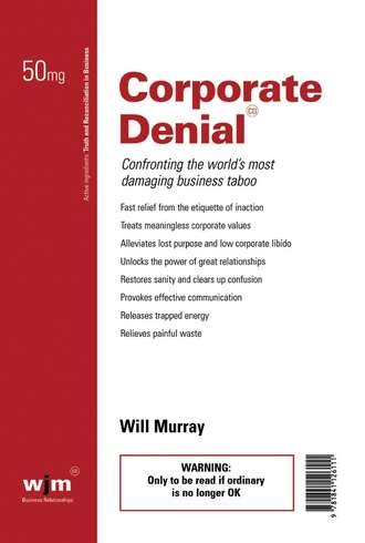 Corporate Denial. Confronting the World's Most Damaging Business Taboo. Will  Murray