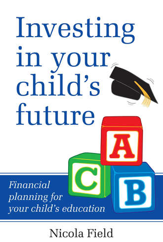Investing in Your Child's Future. Financial Planning for Your Child's Education. Nicola  Field