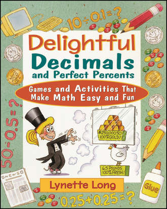 Lynette  Long. Delightful Decimals and Perfect Percents. Games and Activities That Make Math Easy and Fun