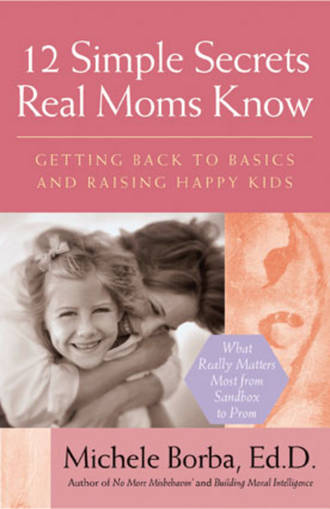 Мишель Борба. 12 Simple Secrets Real Moms Know. Getting Back to Basics and Raising Happy Kids